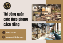 Thi công quán cafe theo phong cách riêng