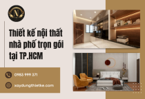 Thiết kế nội thất nhà phố trọn gói tại TP.HCM