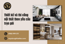Thiết kế và thi công nội thất theo yêu cầu trọn gói