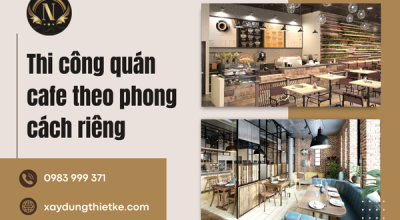 Thi công quán cafe theo phong cách riêng
