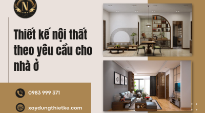 Thiết kế nội thất theo yêu cầu cho nhà ở