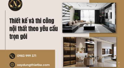 Thiết kế và thi công nội thất theo yêu cầu trọn gói