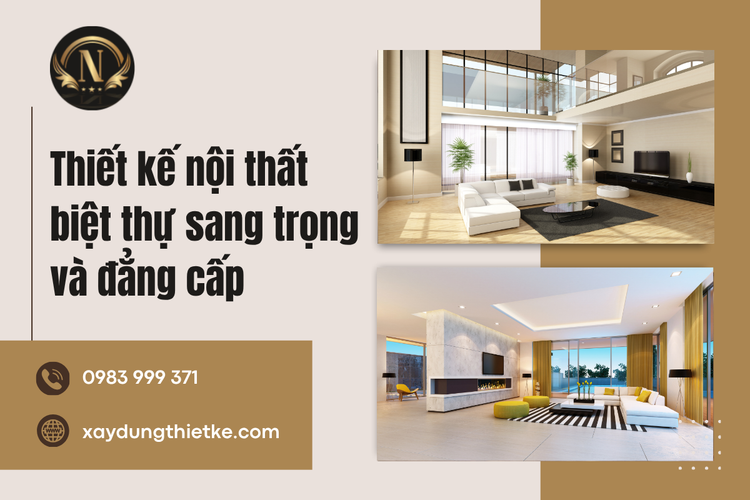 Thiết Kế Nội Thất Biệt Thự Sang Trọng Và Đẳng Cấp - Kiến Tạo Không Gian Sống Có Dấu Ấn Riêng