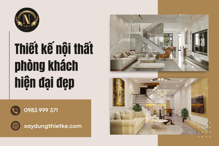 Thiết Kế Nội Thất Phòng Khách Hiện Đại Đẹp – Không Gian Sang Trọng, Tiện Nghi Và Có Dấu Ấn Riêng